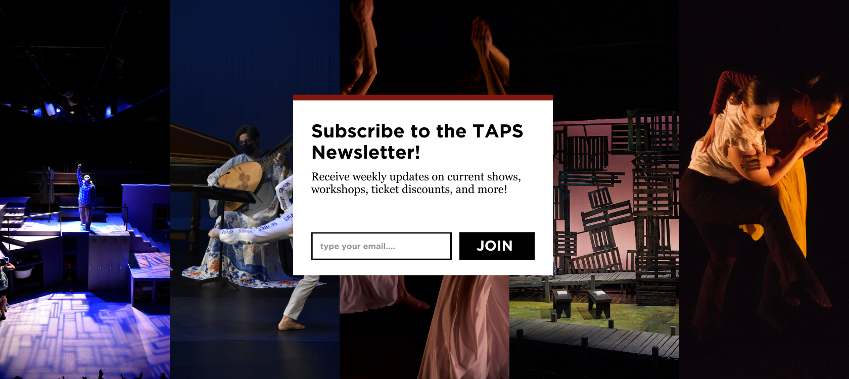 Collage of multiple TAPS productions with text on top pf it: subscribe to the taps newsletter!